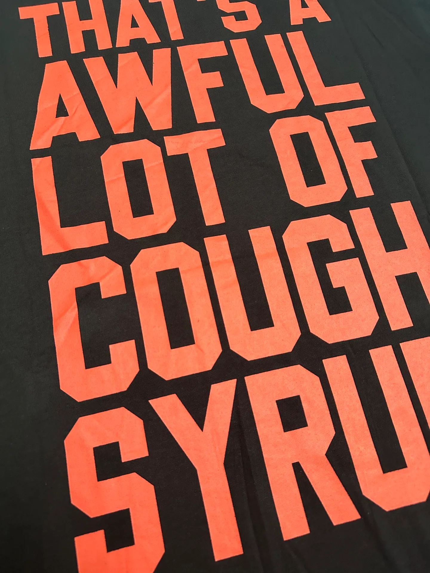 2217## Black （ ）｜ THAT'S A AWFUL LOT OF COUGH SYRUP In Stock T （fabric):32 Sizes（size）：S-M L X L （colour）： Black