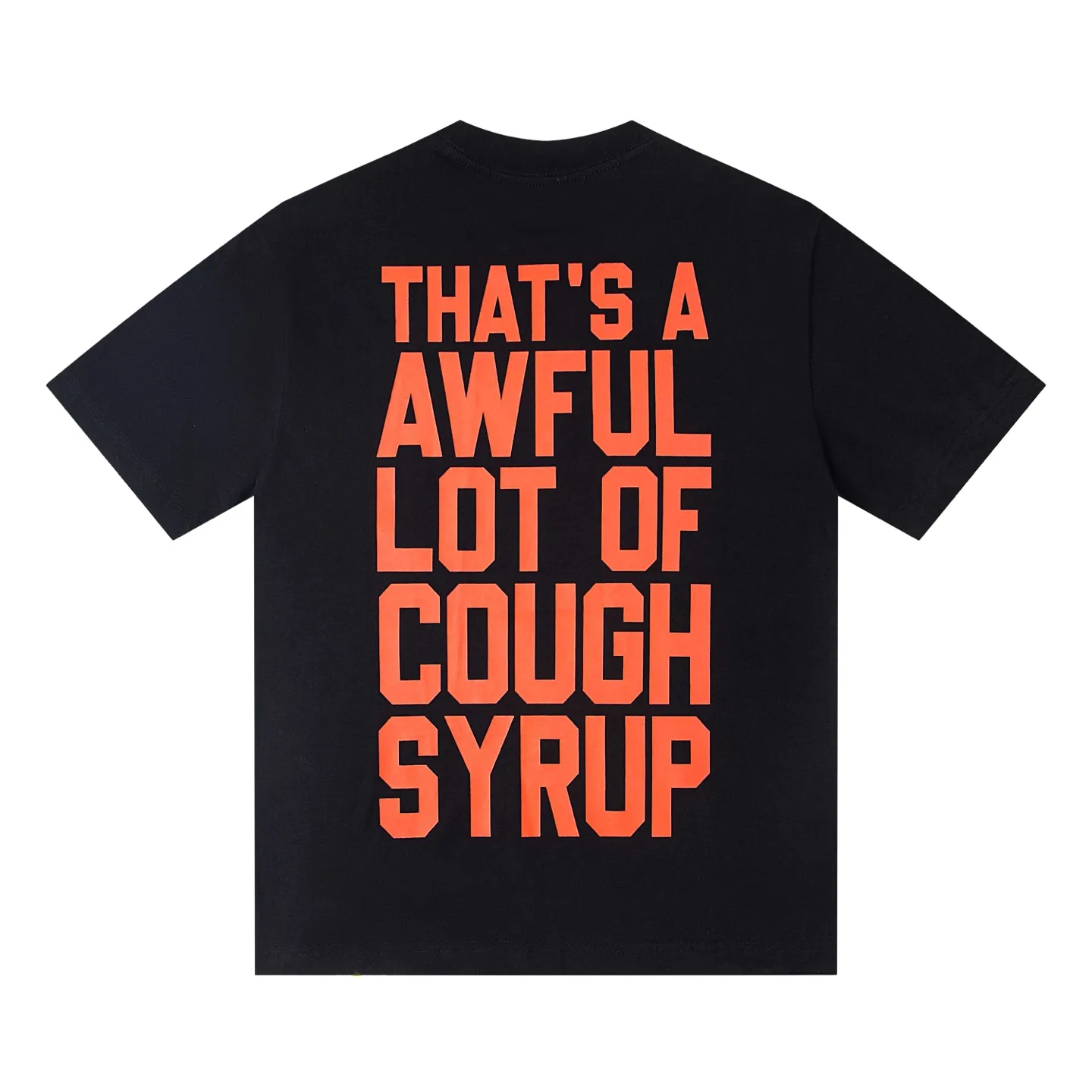 2217## Black （ ）｜ THAT'S A AWFUL LOT OF COUGH SYRUP In Stock T （fabric):32 Sizes（size）：S-M L X L （colour）： Black